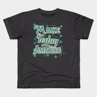 make today amazing Kids T-Shirt